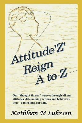 Attitude'z' Reign A to Z - Kathleen M Luhrsen - cover