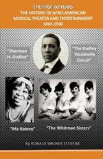 The First 60 Years the History of Afro-American Musical Theater and Entertainment 1865-1930