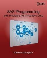 SAS Programming with Medicare Administrative Data - Matthew Gillingham - cover