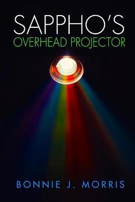 Sappho's Overhead Projector - Bonnie J Morris - cover