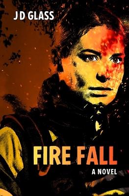 Fire Fall - Jd Glass - cover