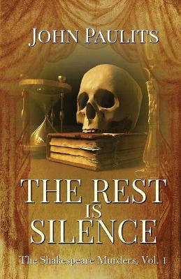 The Rest is Silence: The Shakespeare Murders, Vol. 1 - John Paulits - cover