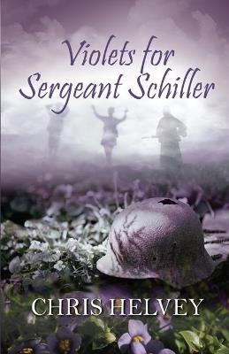 Violets for Sgt. Schiller - Chris Helvey - cover