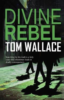 Divine Rebel - Tom Wallace - cover