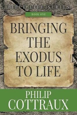 Bringing the Exodus to Life - Philip B Cottraux - cover