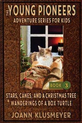 Stars, Canes, and a Christmas Tree & the Wanderings of a Box Turtle: An Anthology of Young Pioneer Adventures - Joann Klusmeyer - cover