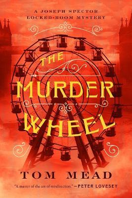 The Murder Wheel: A Locked-Room Mystery - Tom Mead - cover