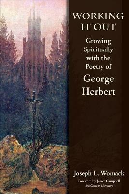 Working it Out: Growing Spiritually with the Poetry of George Herbert - Joseph L Womack - cover