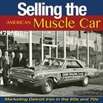 Selling the American Muscle Car: Marketing Detroit Iron in the 60s and 70s