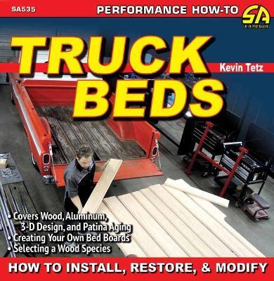 Truck Beds: How to Install, Restore & Modify - Kevin Tetz - cover