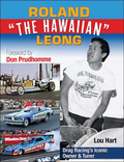 Roland Leong "The Hawaiian": Drag Racing’s Iconic Top Fuel Owner & Tuner