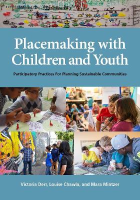 Placemaking with Children and Youth: Participatory Practices for Planning Sustainable Communities - Victoria Derr,Louise Chawla,Mara Mintzer - cover