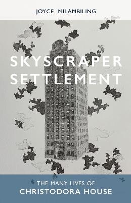 Skyscraper Settlement: The Many Lives of Christodora House - Joyce Milambiling - cover