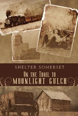 On the Trail to Moonlight Gulch - Shelter Somerset - cover