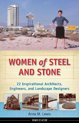 Women of Steel and Stone: 22 Inspirational Architects, Engineers, and Landscape Designers - Anna M. Lewis - cover