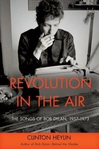 Revolution in the Air: The Songs of Bob Dylan, 1957-1973 - Clinton Heylin - cover