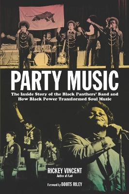 Party Music: The Inside Story of the Black Panthers' Band and How Black Power Transformed Soul Music - Rickey Vincent - cover