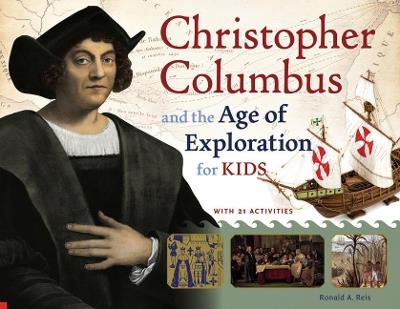 Christopher Columbus and the Age of Exploration for Kids: With 21 Activities - Ronald A. Reis - cover