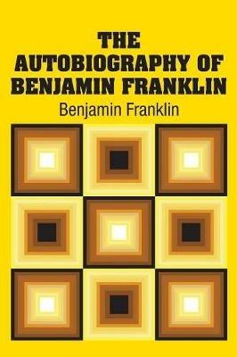 The Autobiography of Benjamin Franklin - Benjamin Franklin - cover