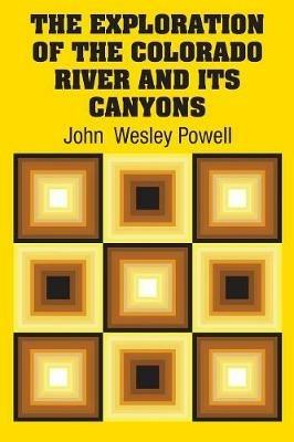 The Exploration of the Colorado River and Its Canyons - John Wesley Powell - cover