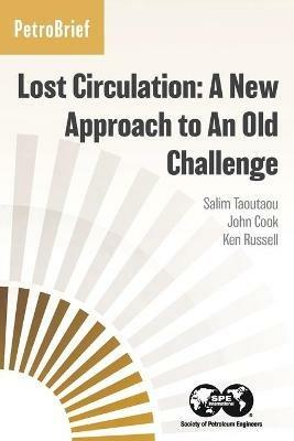 Lost Circulation: A New Approach to An Old Challenge - Salim Taoutaou,John Cook,Ken Russell - cover