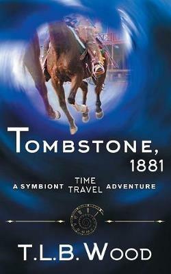 Tombstone, 1881 (The Symbiont Time Travel Adventures Series, Book 2) - T L B Wood - cover