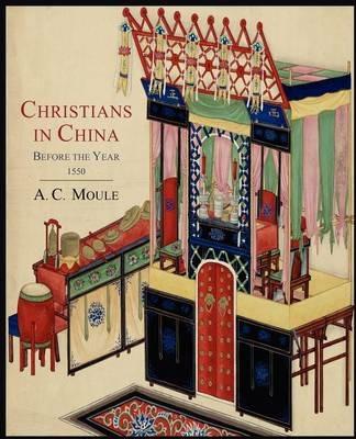 Christians in China Before the Year 1550 - A C Moule - cover