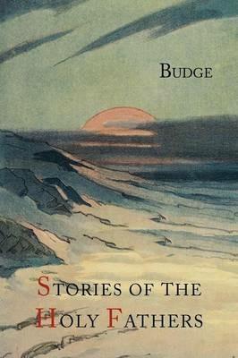 Stories of the Holy Fathers [Or the Paradise or Garden of the Holy Fathers: Being Histories of the Anchorites, Recluses, Monks, Coenobites, and Ascetic Fathers...] - E a Wallis Budge,Palladius,Saint Athanasius - cover