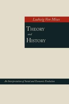 Theory and History; An Interpretation of Social and Economic Evolution - Ludwig Von Mises - cover