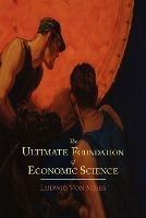 The Ultimate Foundation of Economic Science: An Essay on Method