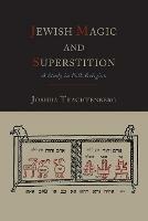 Jewish Magic and Superstition: A Study in Folk Religion