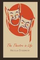 The Theatre in Life - Nikolai Evreinov,Nicholas Evreinoff - cover