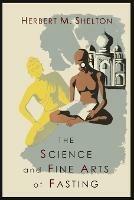 The Science and Fine Art of Fasting - Herbert M Shelton - cover