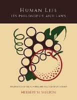 Human Life Its Philosophy and Laws; An Exposition of the Principles and Practices of Orthopathy - Herbert M Shelton - cover