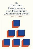 The Conceptual Representation and the Measurement of Psychological Forces - Kurt Lewin - cover