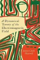 A Dynamical Theory of the Electromagnetic Field - James Clerk Maxwell - cover