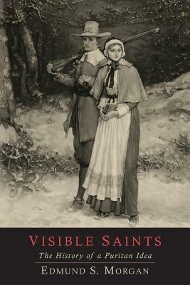 Visible Saints: The History of a Puritan Idea - Edmund S Morgan - cover