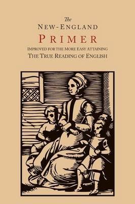 The New-England Primer [1777 Facsimile]: Improved for the More Easy Attaining the True Reading of English - John Cotton - cover