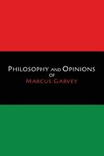 Philosophy and Opinions of Marcus Garvey [Volumes I & II in One Volume]