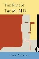 The Rape of the Mind: The Psychology of Thought Control, Menticide, and Brainwashing - Joost A M Meerloo - cover