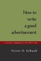 How to Write a Good Advertisement - Victor O Schwab - cover