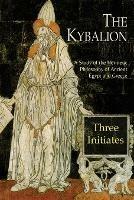 The Kybalion: A Study of the Hermetic Philosophy of Ancient Egypt and Greece