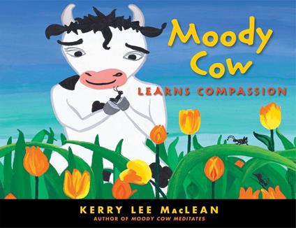 Moody Cow Learns Compassion - Kerry Lee MacLean - ebook