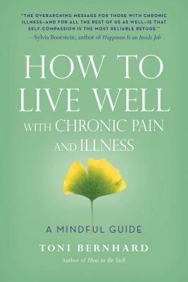 How to Live Well with Chronic Pain and Illness: A Mindful Guide - Toni Bernhard - cover
