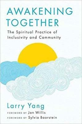 Awakening Together: The Spiritual Practice of Inclusivity and Community - Larry Yang,Jan Willis - cover