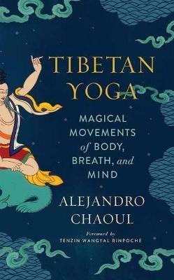 Tibetan Yoga: Magical Movements of Body, Breath, and Mind - Alejandro Chaoul - cover