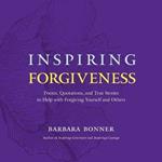 Inspiring Forgiveness: Poems, Quotations, and True Stories to Help with Forgiving Yourself and Others