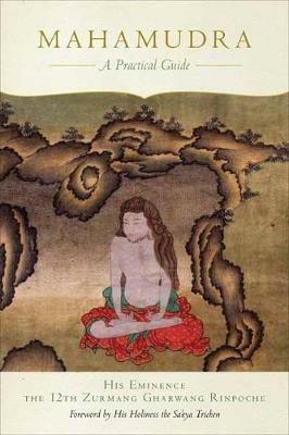 Mahamudra: A Practical Guide - His Eminence the Twelfth Zurmang Gharwang Rinpoche - cover