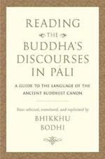 Reading the Buddha's Discourses in Pali: A Practical Guide to the Language of the Ancient Buddhist Canon