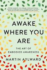 Awake Where You Are: The Art of Embodied Awareness